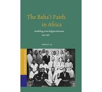 The Baha'i Faith in Africa: Establishing a New Religious Movement, 1952-1962.