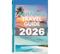 THE BAHAMAS TRAVEL GUIDE 2026: "From Sandy Beaches to Crystal Waters: Explore Tropical Bliss"