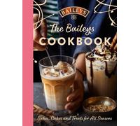 The Baileys Cookbook: Bakes, Cakes and Treats for All Seasons by Baileys NEUF