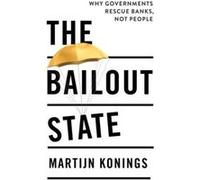 The Bailout State - Martijn Konings - John Wiley and Sons Ltd - Livre en Anglais - Hardback Martijn KoningsMartijn Konings (Auteur)