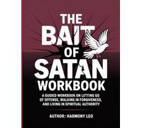 The Bait of Satan WorkBook: A Guided Workbook on Letting Go of Offense, Walking in Forgiveness, and Living in Spiritual Authority.