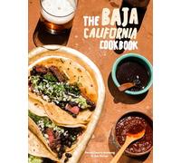 The Baja California Cookbook: Exploring the Good Life in Mexico