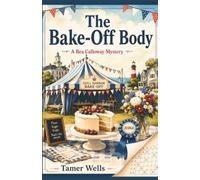 The Bake-Off Body: Guess Who is the Killer: A Traditional Fair-Play Cozy Mystery