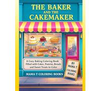 The Baker and the Cakemaker: A Cozy Baking Coloring Book Filled with Cakes, Pastries, Breads & Sweet Treats to Color: A Delicious Coloring Journey of ... Pastries, Bread Loaves & Bakery Favorites