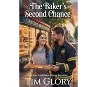 THE BAKER’S SECOND CHANCE: A Clean Small-Town Bakery Romance| An Home Base a Second Chance Small Town Romantic Suspense