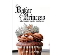 The Baker & The Princess And A Few More Cupcakes From The Oven