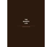 The Baker's Log: A Complete Record of Every Bake