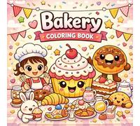 The Bakery Coloring Book: A delightful coloring adventure filled with adorable bakery scenes, smiling desserts, and cheerful bakers - perfect for creative kids and sweet lovers!