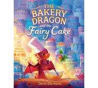The Bakery Dragon and the Fairy Cake - Devin Elle Kurtz - Knopf Books for Young Readers - ebook (ePub) - Livre