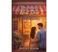 The Bakery Next Door: A Clean Romance of Found Family, Fresh Starts, and Unexpected Love