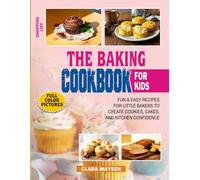 The Baking Cookbook for Kids: Fun & Easy Recipes for Little Bakers to Create Cookies, Cakes, and Kitchen Confidence.