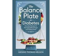 THE BALANCE PLATE FOR DIABETES: Everyday Recipes for Managing Blood Sugar and Feeling Great