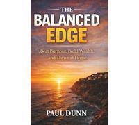 The Balanced Edge: Beat Burnout, Build Wealth and Thrive at Home