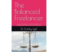 The Balanced Freelancer: Expert Strategies for Mental Health, Time Management & Passive Income Generation
