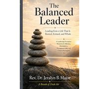 The Balanced Leader: Leading from a Life That Is Rooted, Formed, and Whole