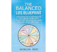 The Balanced Life Blueprint: Discover the 12 Sectors of Wellbeing to Relieve Stress and Restore Balance in Mind, Body and Soul