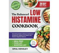 The Balanced Low Histamine Cookbook: Nourishing Meals to Reduce Intolerance Symptoms, Support Gut Health, and Restore Digestive Balance
