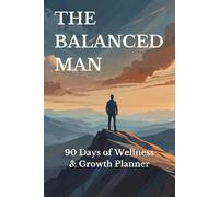 The Balanced Man - 90 Days of Self Wellness and Growth Planner: Clean and modern, speaks to men seeking structure and progress.