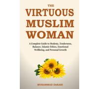 The Balanced Muslim Woman: An Islamic Guide To Tenderness, Modesty, And Dignified Lifestyle: 1 (The Balanced Muslim Women)