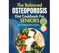 The Balanced Osteoporosis Diet Cookbook for Seniors: Bone-Strengthening Recipes with Calcium, Vitamin D, and Anti-Inflammatory Properties