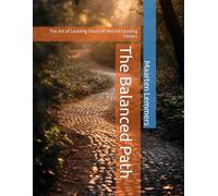 The Balanced Path: The Art of Leading Yourself Before Leading Others
