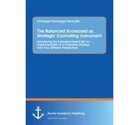The Balanced Scorecard As Strategic Controlling Instrument. Introducing The Indicators-Based Bsc For Implementation Of A Corporate Strategy From Four Different Perspectives