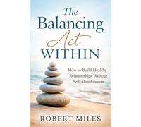 The Balancing Act Within: How to Build Healthy Relationships Without Self Abandonment