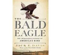 The Bald Eagle by Jack E. University of Florida Davis Jack E. University of Florida Davis (Auteur)
