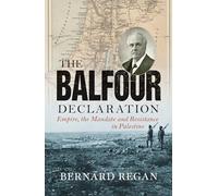 The Balfour Declaration: Empire, the Mandate and Resistance in Palestine