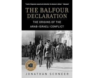 The Balfour Declaration: The Origins of the Arab-Israeli Conflict