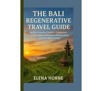 The Bali Regenerative Travel Guide: An Eco-Conscious Traveler's Companion to Low-Impact Adventures, Permaculture, and Zero-Waste Living