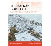 The Balkans 1940-41 (1): Mussolini's Fatal Blunder in the Greco-Italian War