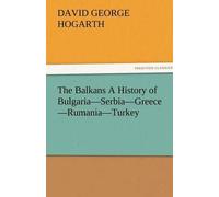 The Balkans A History Of Bulgaria-Serbia-Greece-Rumania-Turkey