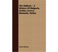 The Balkans - A History of Bulgaria, Serbia, Greece, Rumania, Turkey Mitrany, David (Auteur)