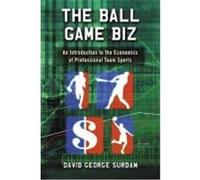 The Ball Game Biz: An Introduction to the Economics of Professional Team Sports Surdam, David George (Auteur)
