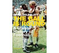David Goldblatt – The Ball is Round – A Global History of Football