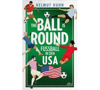 The Ball is Round Fußball in den USA | Das Buch zur WM 2026 - Helmut Kuhn - DTV - ebook (ePub) - Livre