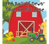 The Ball of Dews' That He Did Lose: A Fun Children's Book Written in Rhyme For Kids | Premium Color