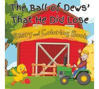 The Ball of Dews' That He Did Lose: Story and Coloring Book In One