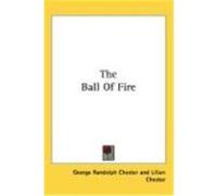 The Ball of Fire Chester, George Randolph, Chester, Lilian (Auteur)