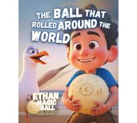 The Ball That Rolled Around the World: A Magical Picture Storybook Filled with Imagination, Discovery and Wonder for Kids and Children Everywhere