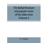 The Ballad Literature And Popular Music Of The Olden Time