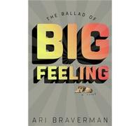 The Ballad of Big Feeling by Ali Braverman Ali Braverman (Auteur)