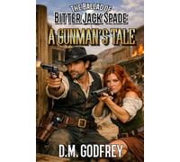 The Ballad Of Bitter Jack Spade: A Gunman's Tale: A Western Adventure