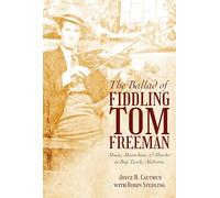 The Ballad of Fiddling Tom Freeman: Music, Moonshine and Murder in Bug Tussle, Alabama