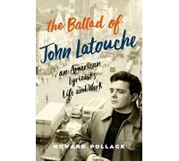 The Ballad of John Latouche: An American Lyricist's Life and Work