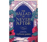 The Ballad of Never After: the stunning sequel to the Sunday Times bestseller Once Upon A Broken Heart