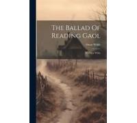 The Ballad Of Reading Gaol: By Oscar Wilde