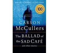 Carson McCullers – The Ballad of the Sad Cafe: and Other Stories