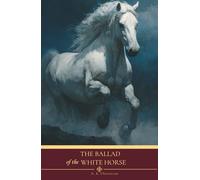 The Ballad of the White Horse: The 1911 English Literature Classics